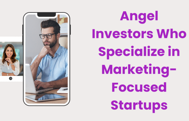 Angel Investors Who Specialize in Marketing-Focused Startups