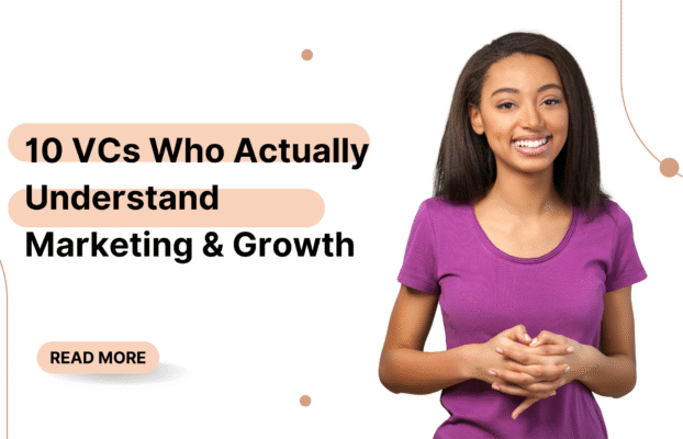 10 VCs Who Actually Understand Marketing & Growth