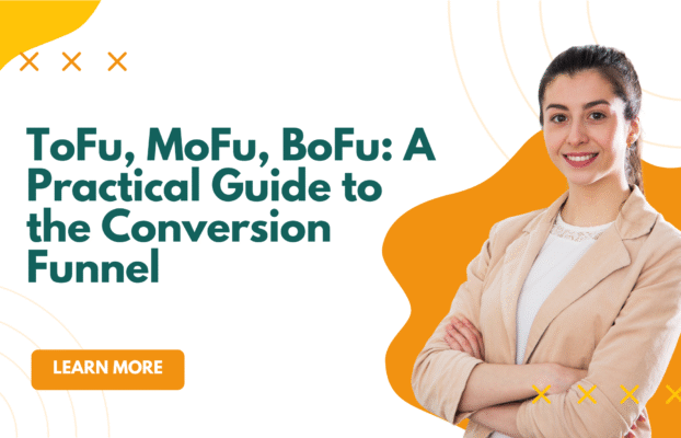 ToFu, MoFu, BoFu: A Practical Guide to the Conversion Funnel