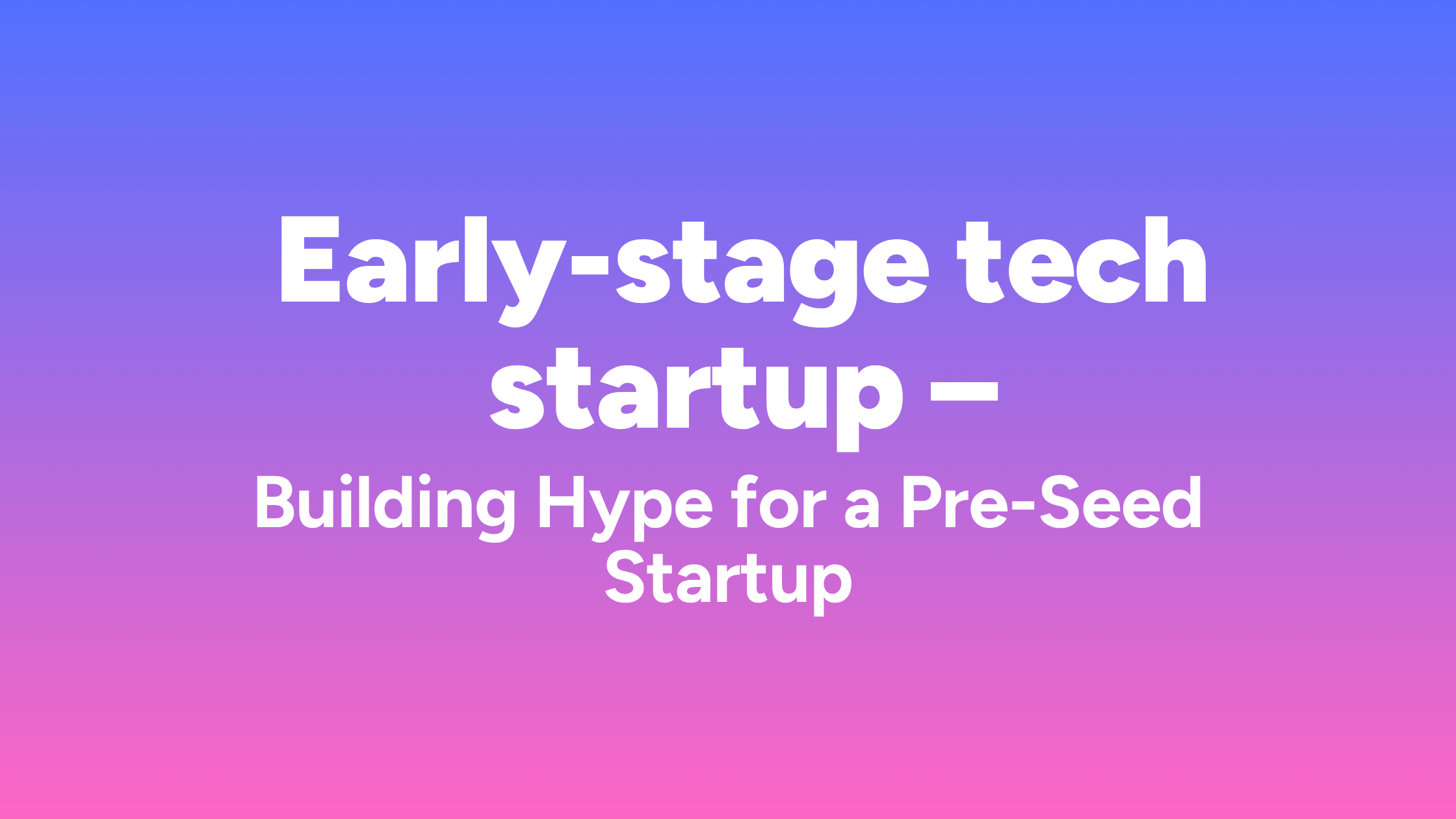 Building Hype for a Pre-Seed Startup