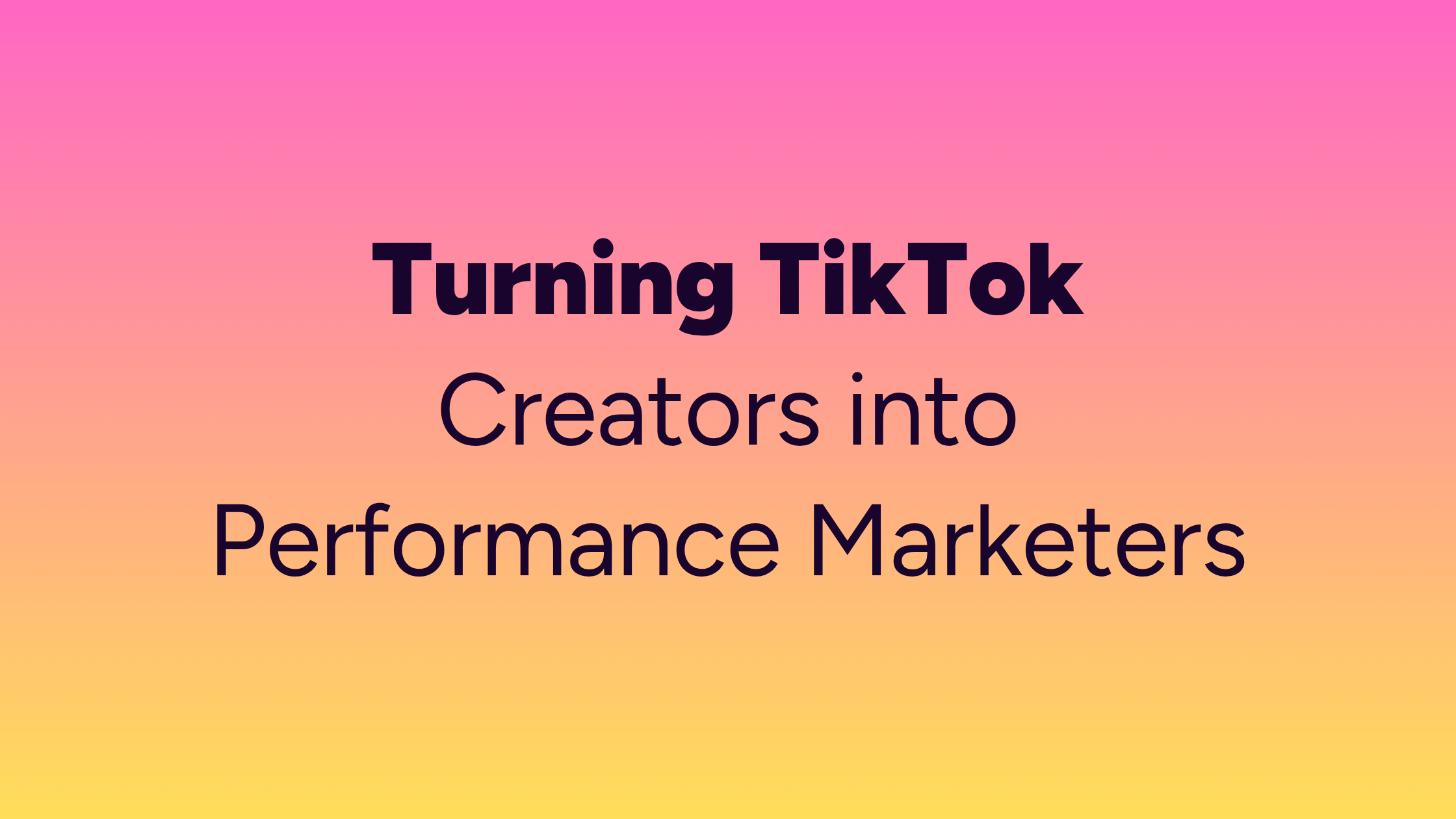 Turning TikTok Creators into Performance Marketers