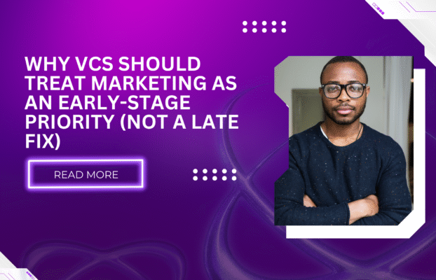 Why VCs Should Treat Marketing as an Early-Stage Priority (Not a Late Fix)