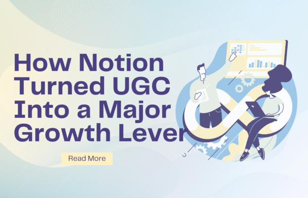 How Notion Turned UGC Into a Major Growth Lever